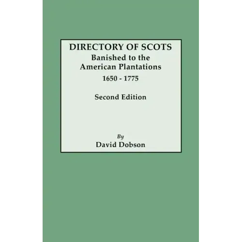 Directory of Scots Banished to the American Plantations, 1650-1775. Second Edition (Revised)