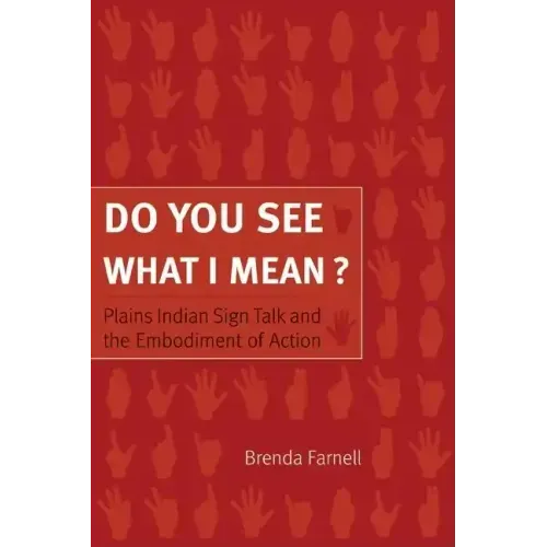 Do You See What I Mean?: Plains Indian Sign Talk and the Embodiment of Action