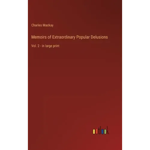 Memoirs of Extraordinary Popular Delusions: Vol. 2 - in large print