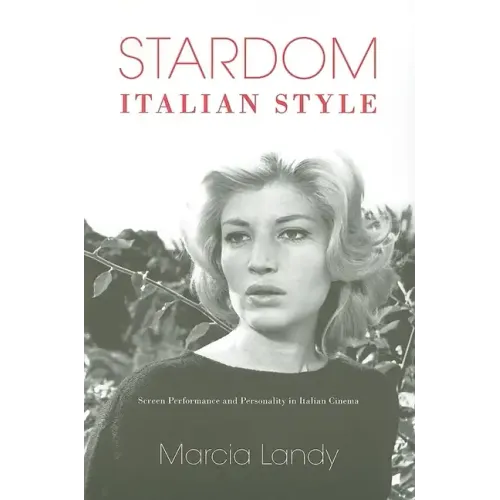 Stardom, Italian Style: Screen Performance and Personality in Italian Cinema