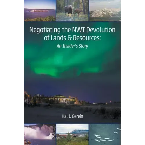 Negotiating the NWT Devolution of Lands & Resources: An Insider's Story