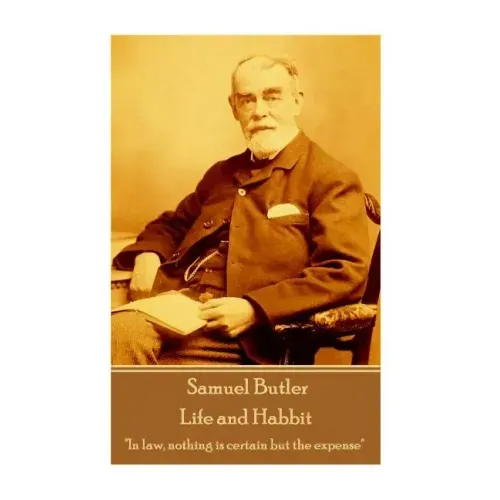 Samuel Butler - Life and Habbit: "In law, nothing is certain but the expense"