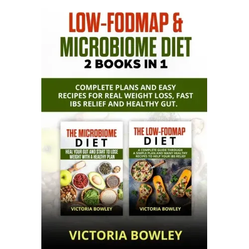 Low-FODMAP & Microbiome Diet: 2 Books In 1: Complete Plans and Easy Recipes for Real Weight Loss, Fast IBS Relief and Healthy Gut.