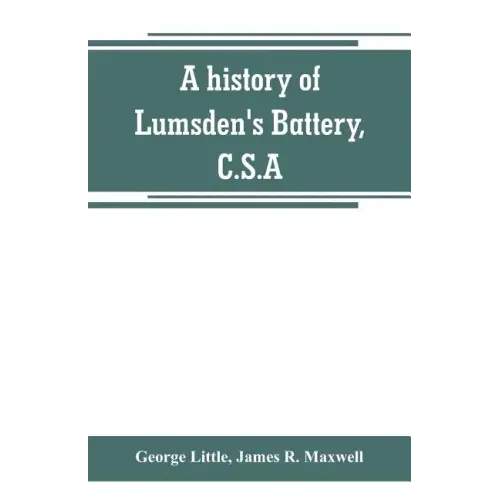 A history of Lumsden's Battery, C.S.A