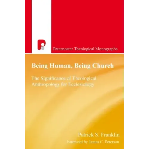 Being Human, Being Church: The Significance of Theological Anthropology for Ecclesiology
