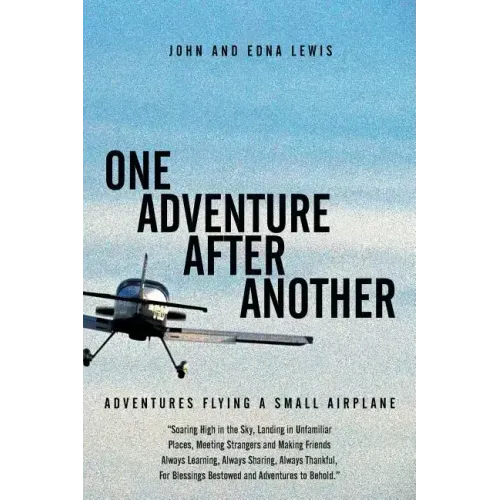 One Adventure After Another: Adventures Flying a Small Airplane