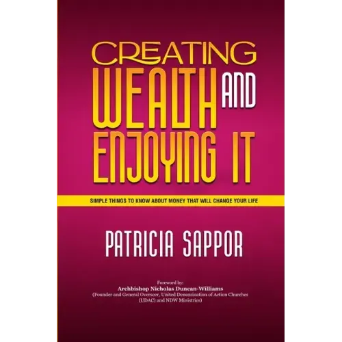 Creating Wealth and Enjoying It: Simple Things to Know About Money That Will Change Your Life