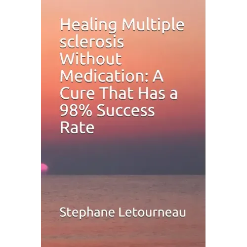 Healing Multiple sclerosis Without Medication: A Cure That Has a 98% Success Rate