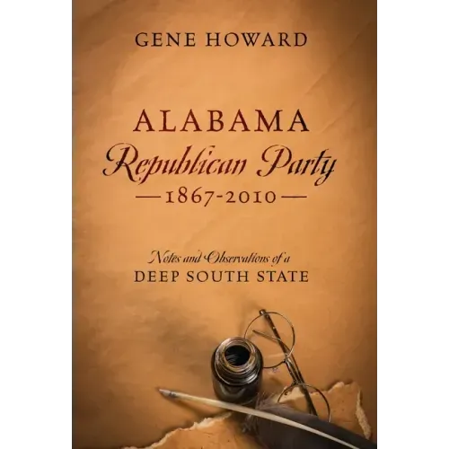 Alabama Republican Party - 1867-2010: Notes and Observations of a Deep South State