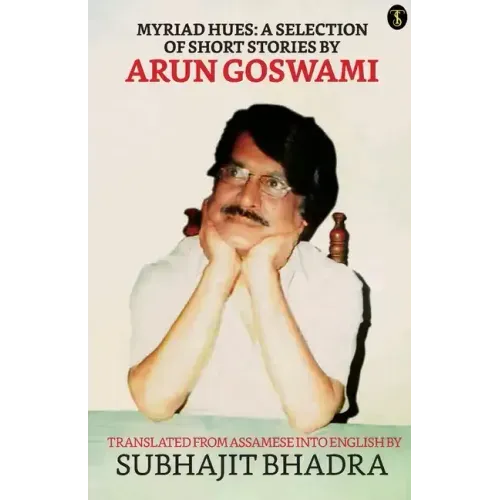 Myriad Hues: A Selection Of Short Stories By Arun Goswami