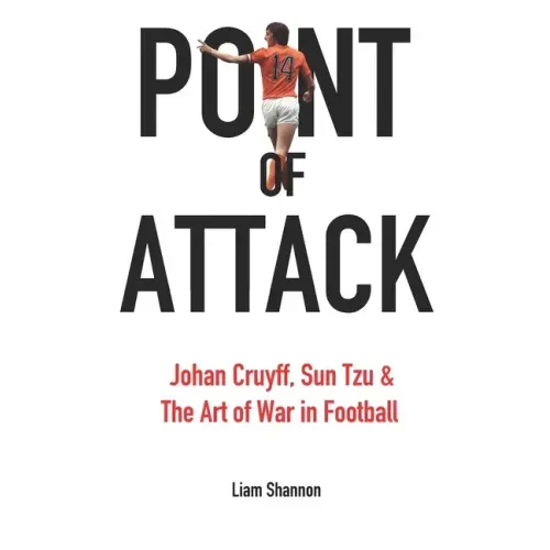 Point of Attack: Johan Cruyff, Sun Tzu & The Art of War in Football