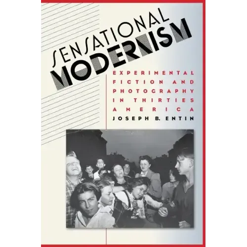 Sensational Modernism: Experimental Fiction and Photography in Thirties America