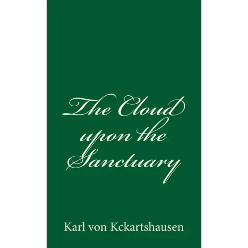 The Cloud upon the Sanctuary: By Karl von Kckartshausen