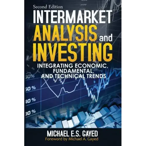Intermarket Analysis and Investing: Integrating Economic, Fundamental, and Technical Trends