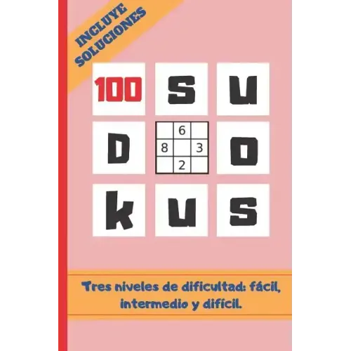 100 Sudokus: VARIOS NIVELES DE DIFICULTAD: FÁCIL, MEDIO Y DIFÍCIL. Tamaño Cuartilla. INCLUYE SOLUCIONES. REGALO ORIGINAL. JUEGOS DE