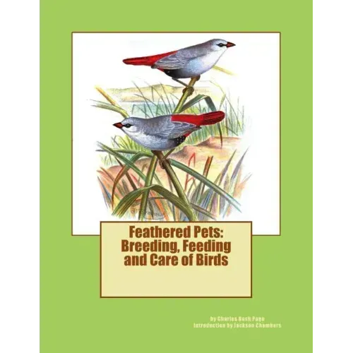 Feathered Pets: Breeding, Feeding and Care of Birds