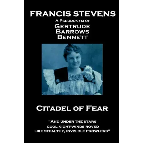 Francis Stevens - Citadel of Fear: "And under the stars cool night-winds roved, like stealthy, invisible prowlers"