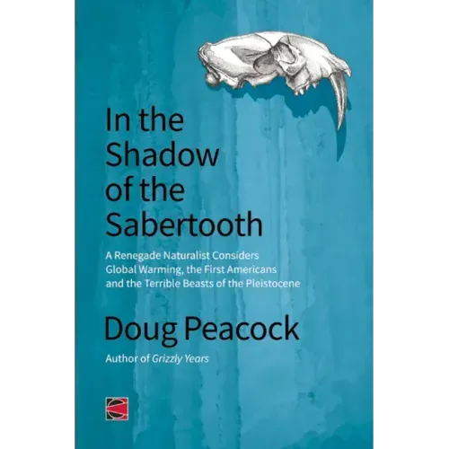 In the Shadow of the Sabertooth: Global Warming, the Origins of the First Americans, and the Terrible Beasts of the Pleistocene