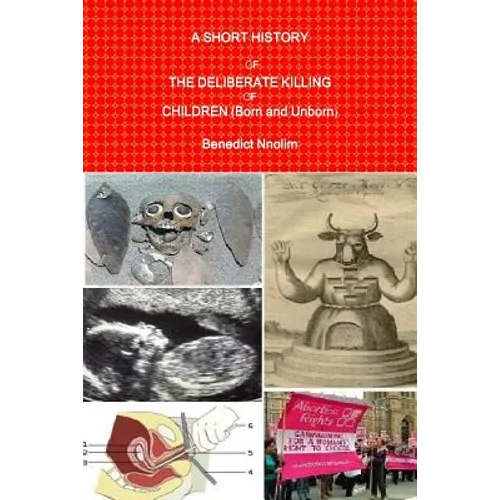 A SHORT HISTORY OF THE DELIBERATE KILLING OF CHILDREN (Born and Unborn)