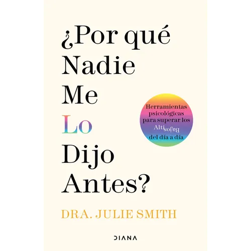 ¿Por Qué Nadie Me Lo Dijo Antes?: Herramientas Psicológicas Para Superar Los Altibajos del Día a Día / Why Has Nobody Told Me This Before?