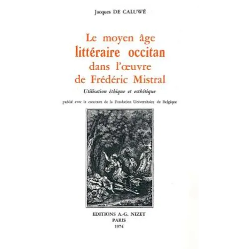 Le Moyen-Age Litteraire Occitan Dans l'Oeuvre de Frederic Mistral: Utilisation Ethique Et Esthetique