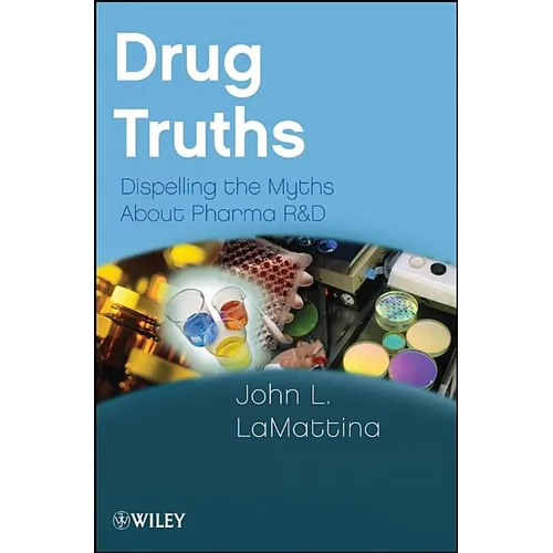 Drug Truths: Dispelling the Myths about Pharma R & D