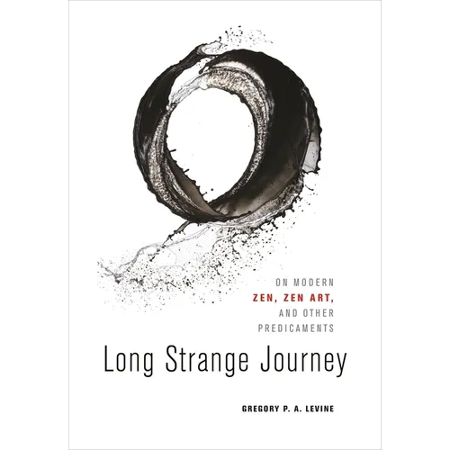 Long Strange Journey: On Modern Zen, Zen Art, and Other Predicaments
