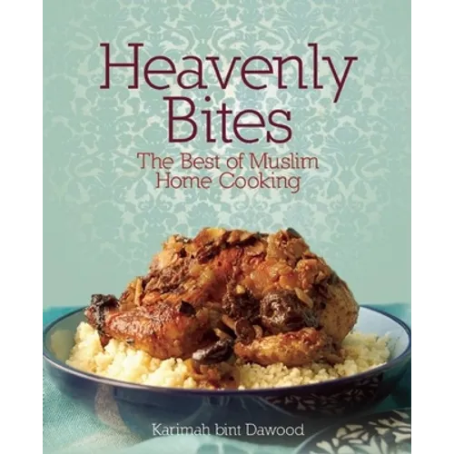 Heavenly Bites: The Best of Muslim Home Cooking