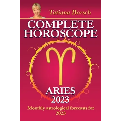 Complete Horoscope Aries 2023: Monthly Astrological Forecasts for 2023