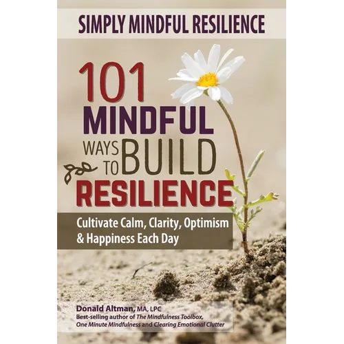Simply Mindful Resilience: 101 Mindful Ways to Build Resilience