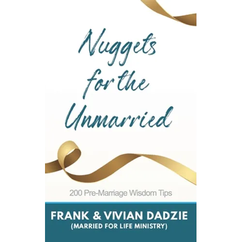 Nuggets for the Unmarried: 200 Pre-marriage Wisdom Tips