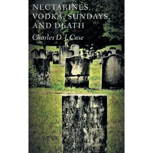 Nectarines, Vodka, Sundays, and Death