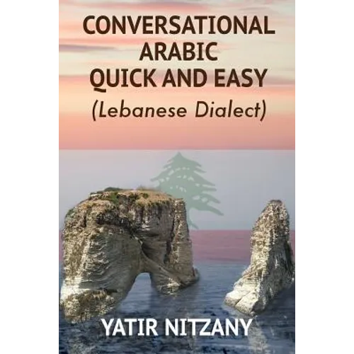 Conversational Arabic Quick and Easy: Lebanese Dialect