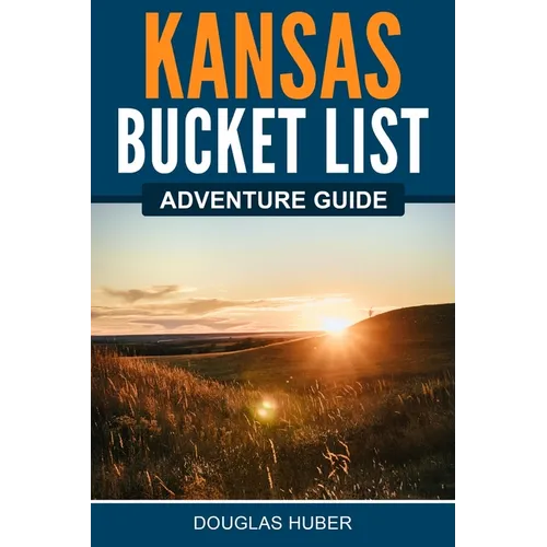 Kansas Bucket List Adventure Guide