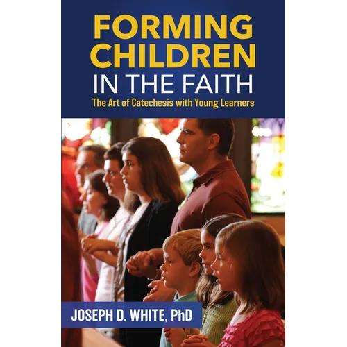 Forming Children in Faith: The Art of Catechesis with Young Learners