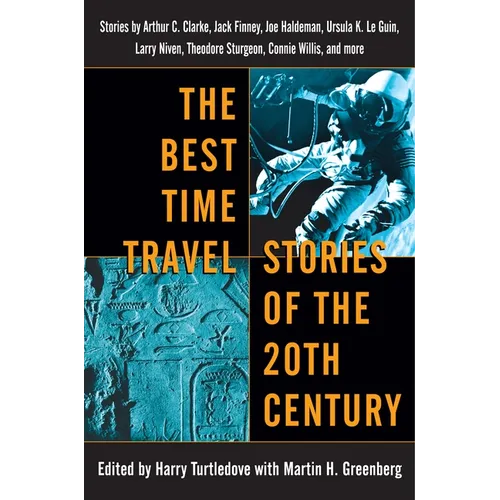 The Best Time Travel Stories of the 20th Century: Stories by Arthur C. Clarke, Jack Finney, Joe Haldeman, Ursula K. Le Guin, Larry Niven, Theodore Stu