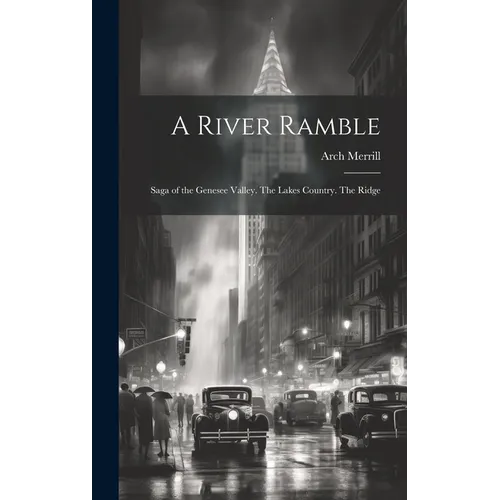 A River Ramble; Saga of the Genesee Valley. The Lakes Country. The Ridge