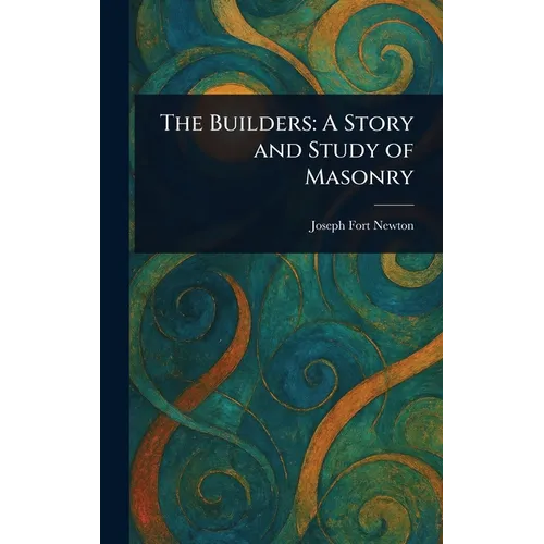 The Builders: A Story and Study of Masonry