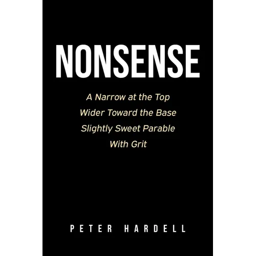 Nonsense: A Narrow at the Top Wider Toward the Base Slightly Sweet Parable With Grit