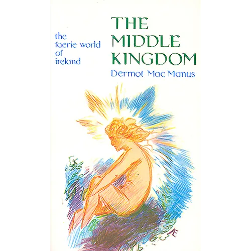 The Middle Kingdom: The Faerie World of Ireland
