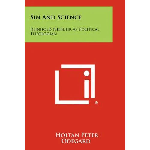 Sin And Science: Reinhold Niebuhr As Political Theologian