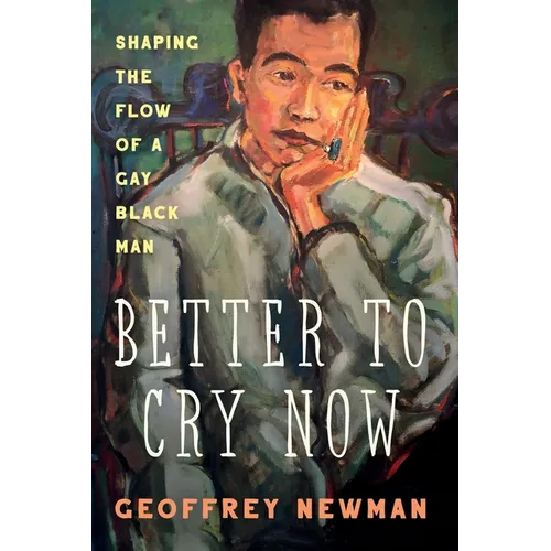 Better To Cry Now: Shaping the Flow of a Gay Black Man