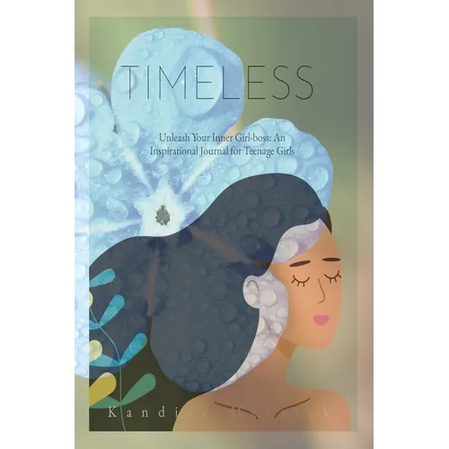 Timeless: Unleashing Your Inner Girl-Boss: An Inspirational Story Journal for Teenage Girls
