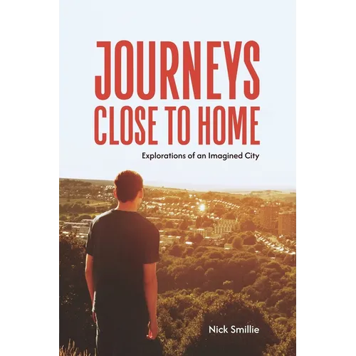 Journeys Close to Home: Explorations of an Imagined City