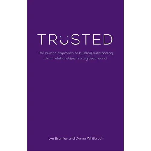 Trusted: The human approach to building outstanding client relationships in a digitised world