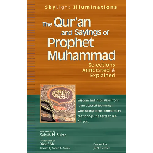 The Qur'an and Sayings of Prophet Muhammad: Selections Annotated & Explained