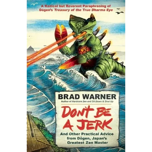 Don't Be a Jerk: And Other Practical Advice from Dogen, Japan's Greatest Zen Master