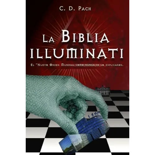La Biblia Illuminati: El Nuevo Orden Mundial como nunca se lo explicaron.