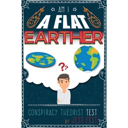 Am I a Flat Earther? Conspiracy Theorist Test: Gag Adult Activity Book for Co-workers