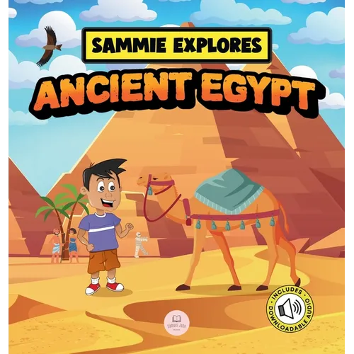 Sammie Explores Ancient Egypt: Learn About Ancient Egyptian Civilization